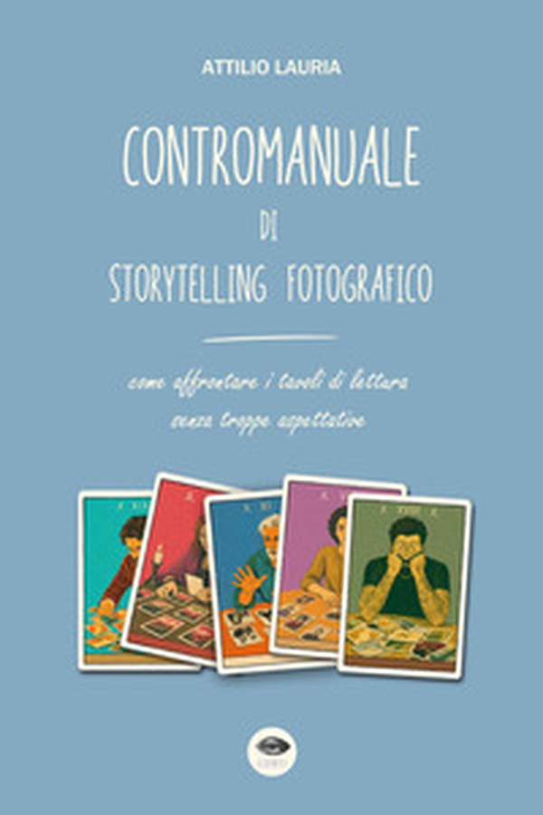 Contromanuale di storytelling fotografico. Come affrontare i tavoli di lettura senza troppe aspettative - Librerie.coop