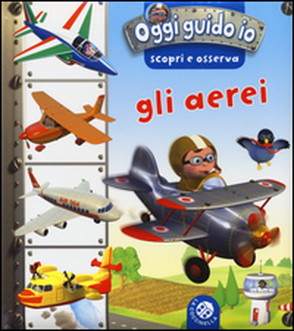 Gli aerei. Oggi guido io. Scopri e osserva - Librerie.coop Gli aerei. Oggi guido io. Scopri e osserva - Librerie.coop