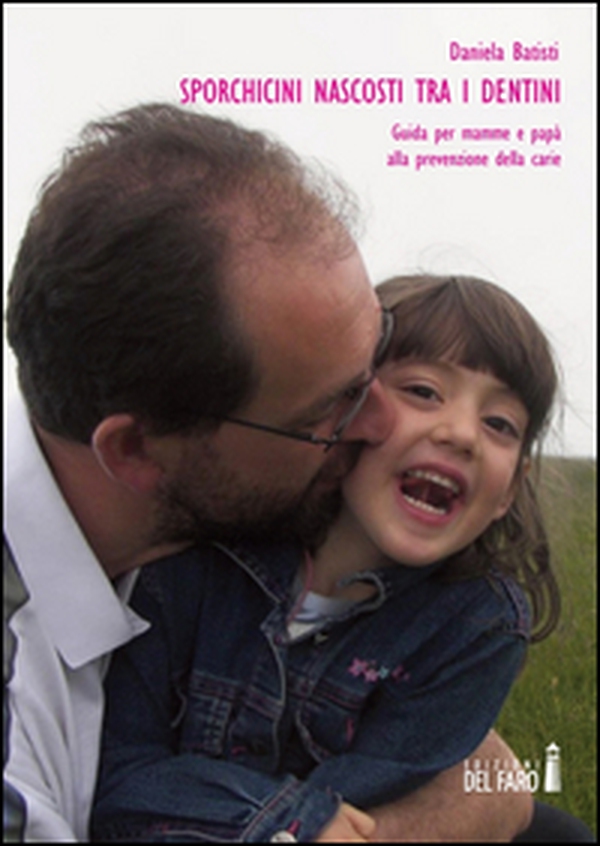 Sporchicini nascosti tra i dentini. Guida per mamme e papà alla prevenzione della carie - Librerie.coop