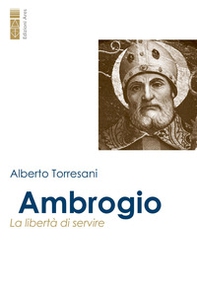 Ambrogio. La libertà di servire - Librerie.coop Ambrogio. La libertà di servire - Librerie.coop