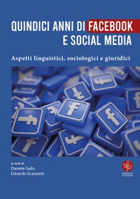 Quindici anni di Facebook e social media. Aspetti linguistici, sociologici e giuridici - Librerie.coop Quindici anni di Facebook e social media. Aspetti linguistici, sociologici e giuridici - Librerie.coop