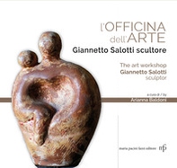 L'officina dell'arte. Giannetto Salotti scultore-The art workshop Giannetto Salotti sculptor - Librerie.coop
