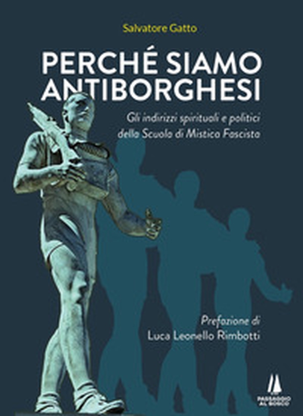Perché siamo antiborghesi. Gli indirizzi spirituali e politici della Scuola di Mistica Fascista - Librerie.coop Perché siamo antiborghesi. Gli indirizzi spirituali e politici della Scuola di Mistica Fascista - Librerie.coop