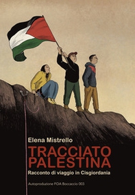Tracciato Palestina. Racconto di viaggio in Cisgiordania - Librerie.coop Tracciato Palestina. Racconto di viaggio in Cisgiordania - Librerie.coop