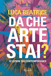 Da che arte stai? 10 lezioni sul contemporaneo - Librerie.coop Da che arte stai? 10 lezioni sul contemporaneo - Librerie.coop