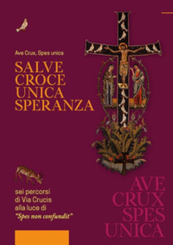 Salve Croce unica speranza. 6 percorsi di Via Crucis alla luce di «Spes non confundit» - Librerie.coop Salve Croce unica speranza. 6 percorsi di Via Crucis alla luce di «Spes non confundit» - Librerie.coop