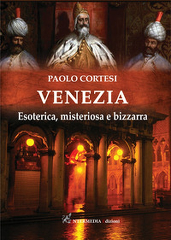 Venezia. Esoterica, misteriosa e bizzarra - Librerie.coop Venezia. Esoterica, misteriosa e bizzarra - Librerie.coop