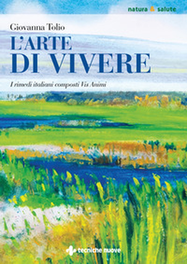 L'arte di vivere. I rimedi italiani composti Vis Animi - Librerie.coop L'arte di vivere. I rimedi italiani composti Vis Animi - Librerie.coop