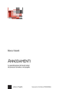 Annodamenti. La specializzazione dei tessuti urbani nel processo formativo e nel progetto - Librerie.coop