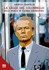 La legge del colonnello. Sulle tracce di Valerij Lobanovskij - Librerie.coop