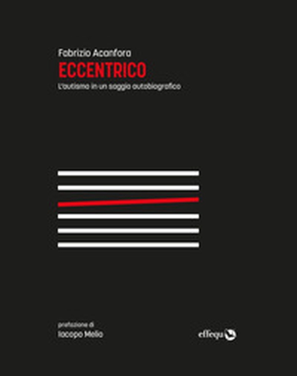 Eccentrico. L'autismo in un saggio autobiografico - Librerie.coop Eccentrico. L'autismo in un saggio autobiografico - Librerie.coop