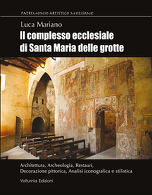 Il complesso ecclesiale di Santa Maria delle Grotte. Architettura, archeologia, restauri, decorazione pittorica, analisi iconografica e stilistica - Librerie.coop Il complesso ecclesiale di Santa Maria delle Grotte. Architettura, archeologia, restauri, decorazione pittorica, analisi iconografica e stilistica - Librerie.coop