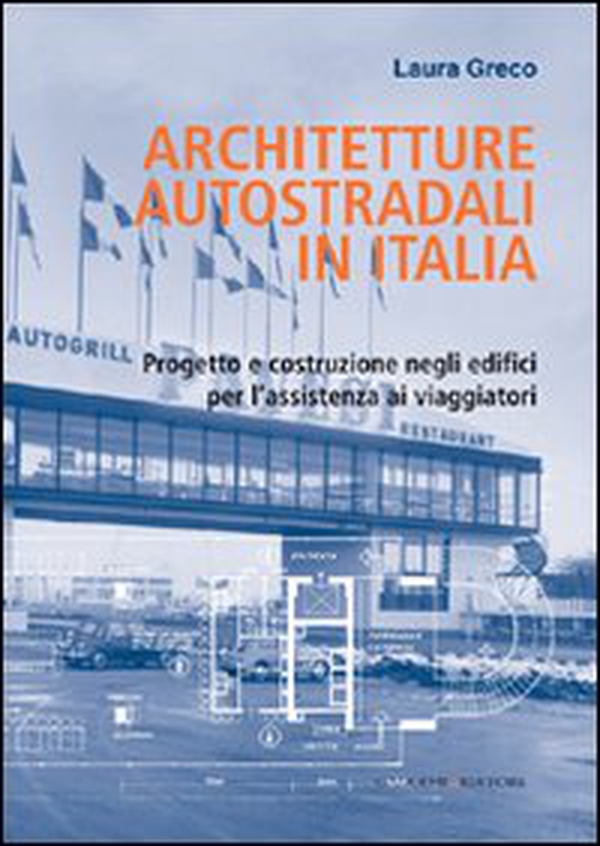 Architetture autostradali in Italia. Progetto e costruzione negli edifici per l'assistenza ai viaggiatori - Librerie.coop Architetture autostradali in Italia. Progetto e costruzione negli edifici per l'assistenza ai viaggiatori - Librerie.coop