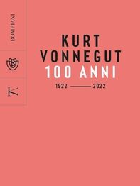 Kurt Vonnegut. 100 anni: 1922 - 2022 - Librerie.coop