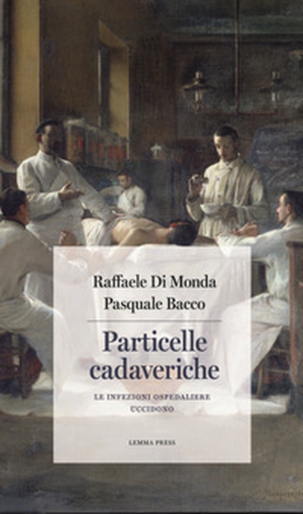 Particelle cadaveriche. Le infezioni ospedaliere uccidono - Librerie.coop Particelle cadaveriche. Le infezioni ospedaliere uccidono - Librerie.coop