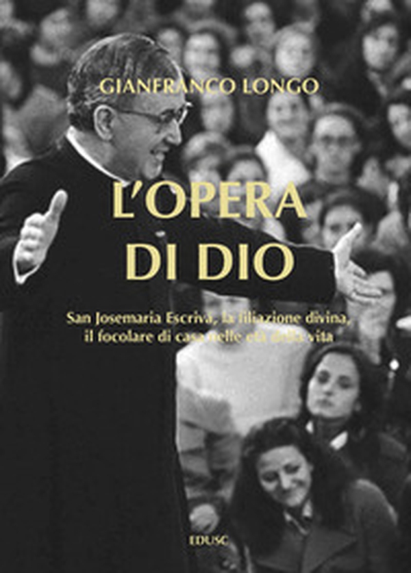 L'opera di Dio. San Josemaria Escrivá, la filiazione divina, il focolare di casa nelle età della vita - Librerie.coop L'opera di Dio. San Josemaria Escrivá, la filiazione divina, il focolare di casa nelle età della vita - Librerie.coop