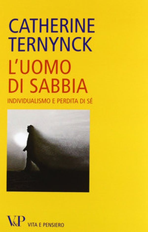 L'uomo di sabbia. Individualismo e perdita di sé - Librerie.coop L'uomo di sabbia. Individualismo e perdita di sé - Librerie.coop