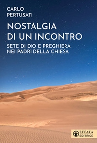 Nostalgia di un incontro. Sete di Dio e preghiera nei Padri della Chiesa - Librerie.coop
