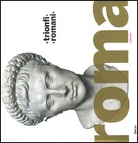 Trionfi romani. Catalogo della mostra (Roma, 5 marzo-14 settembre 2008) - Librerie.coop