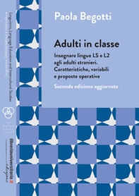 Adulti in classe. Insegnare lingue LS e L2 agli adulti stranieri. Caratteristiche, variabili e proposte operative - Librerie.coop