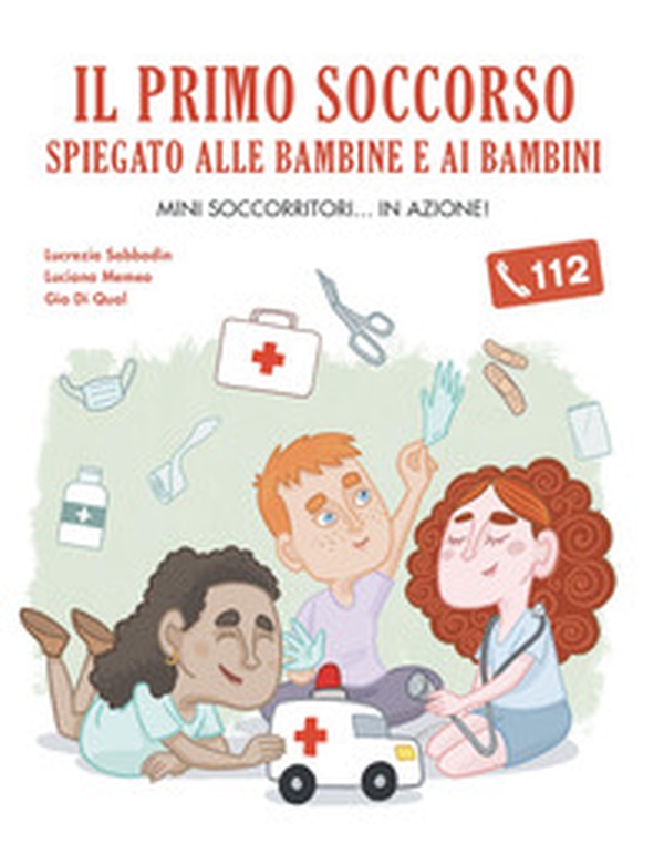 Il primo soccorso spiegato alle bambine e ai bambini - Librerie.coop Il primo soccorso spiegato alle bambine e ai bambini - Librerie.coop