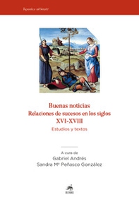 Buenas noticias. Relaciones de sucesos en los siglos XVI-XVIII. Estudios y textos - Librerie.coop Buenas noticias. Relaciones de sucesos en los siglos XVI-XVIII. Estudios y textos - Librerie.coop