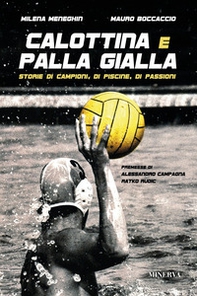 Calottina e palla gialla. Storie di campioni, di piscine, di passioni - Librerie.coop