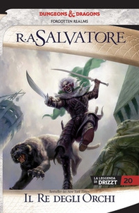 Il re degli orchi. La leggenda di Drizzt. Forgotten Realms - Vol. 22 - Librerie.coop Il re degli orchi. La leggenda di Drizzt. Forgotten Realms - Vol. 22 - Librerie.coop