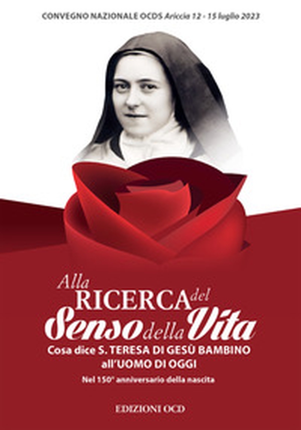 Alla ricerca del senso della vita. Cosa dice santa Teresa di Gesù Bambino all'uomo d'oggi Nel 150° anniversario della nascita - Librerie.coop Alla ricerca del senso della vita. Cosa dice santa Teresa di Gesù Bambino all'uomo d'oggi Nel 150° anniversario della nascita - Librerie.coop