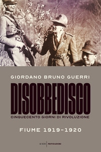 Disobbedisco. Cinquecento giorni di rivoluzione. Fiume 1919-1920 - Librerie.coop