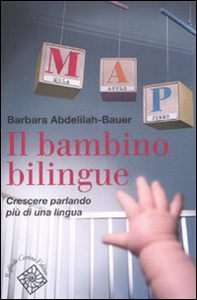 Il bambino bilingue. Crescere parlando più di una lingua - Librerie.coop