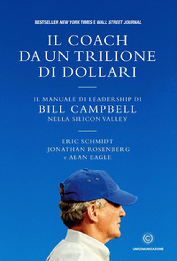 Il coach da un trilione di dollari. Il manuale di leadership di Bill Campbell nella Silicon Valley - Librerie.coop Il coach da un trilione di dollari. Il manuale di leadership di Bill Campbell nella Silicon Valley - Librerie.coop