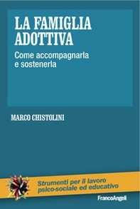 La famiglia adottiva. Come accompagnarla e sostenerla - Librerie.coop