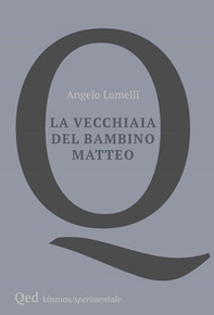 La vecchiaia del bambino Matteo - Librerie.coop