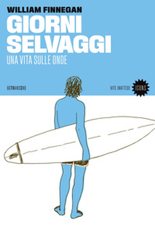 Giorni selvaggi. Una vita sulle onde - Librerie.coop Giorni selvaggi. Una vita sulle onde - Librerie.coop