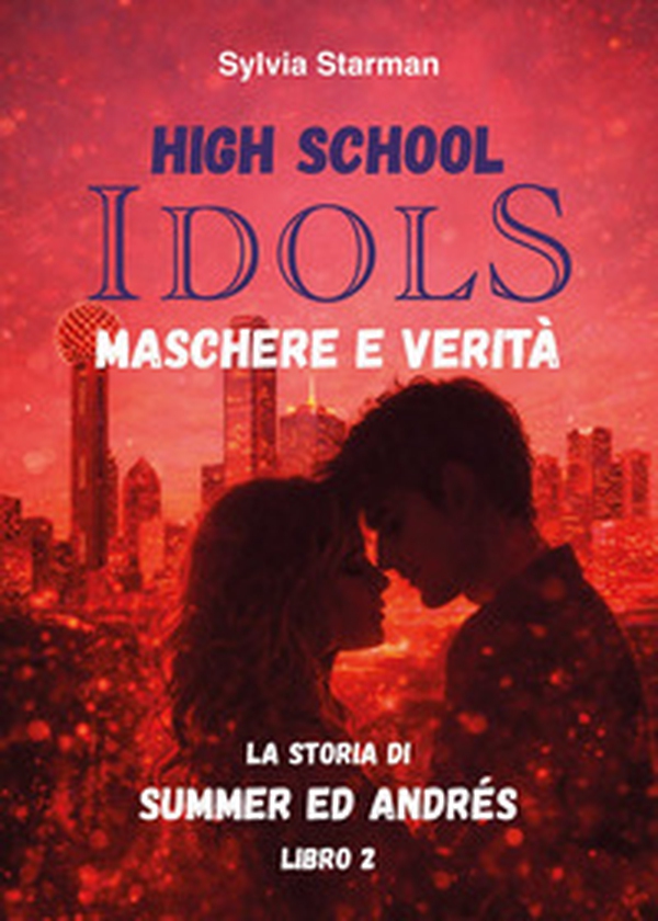 High school idols. Maschere e verità. La storia di Summer ed Andrés - Vol. 2 - Librerie.coop
