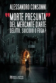Morte presunta del mercante d'arte. Delitto, suicidio o fuga? - Librerie.coop