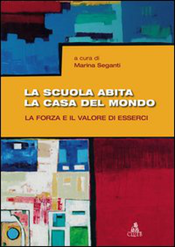 La scuola abita la casa del mondo. La forza e il valore di esserci - Librerie.coop La scuola abita la casa del mondo. La forza e il valore di esserci - Librerie.coop