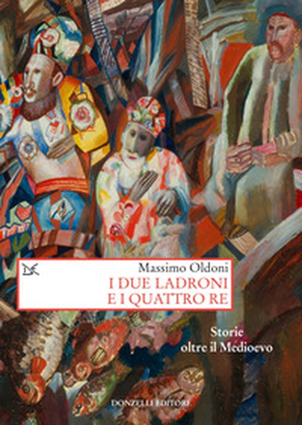 I due ladroni e i quattro re. Storie oltre il Medioevo - Librerie.coop I due ladroni e i quattro re. Storie oltre il Medioevo - Librerie.coop