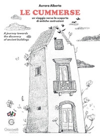 Le cummerse. Un viaggio verso la scoperta di antiche costruzioni. A journey towards the discovery of ancient buildings - Librerie.coop