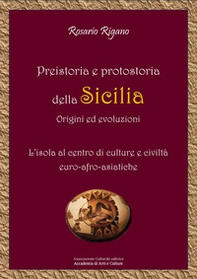 Preistoria e protostoria della Sicilia - origini ed evoluzioni. L'isola al centro di culture e civiltà euro-afro-asiatiche - Librerie.coop Preistoria e protostoria della Sicilia - origini ed evoluzioni. L'isola al centro di culture e civiltà euro-afro-asiatiche - Librerie.coop