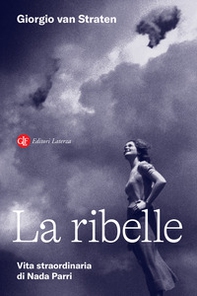 La ribelle. Vita straordinaria di Nada Parri - Librerie.coop