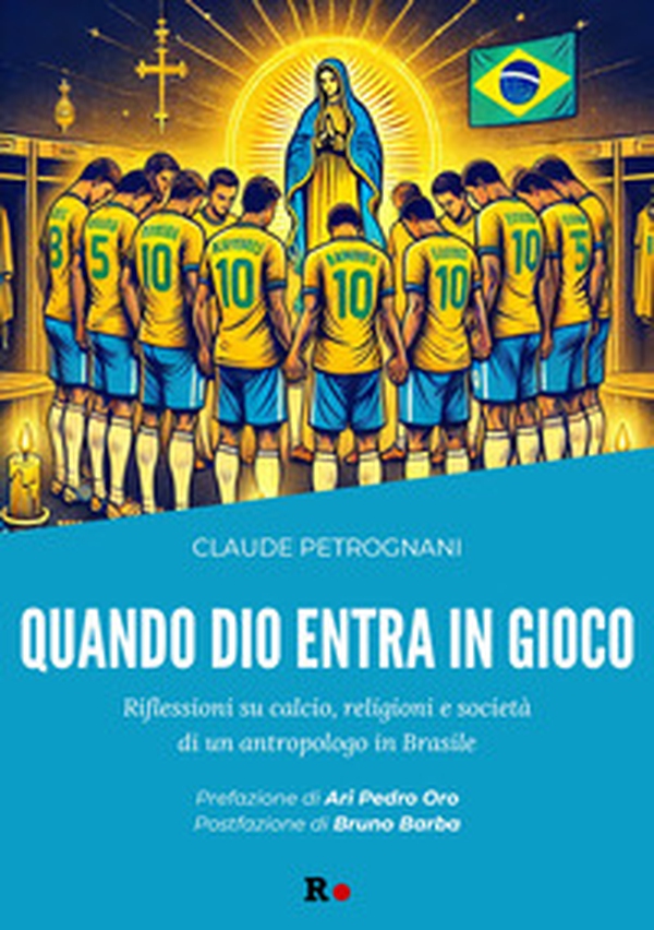 Quando Dio entra in gioco. Riflessioni su calcio, religioni e società di un antropologo in Brasile - Librerie.coop Quando Dio entra in gioco. Riflessioni su calcio, religioni e società di un antropologo in Brasile - Librerie.coop