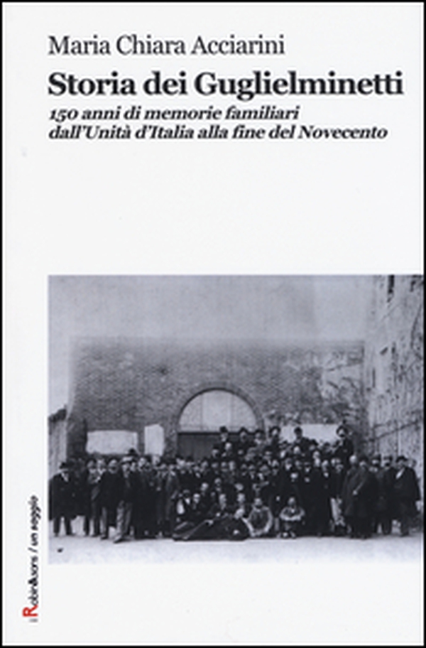 Storia dei Guglielminetti. 150 anni di memorie familiari dall'Unità d'Italia alla fine del Novecento - Librerie.coop Storia dei Guglielminetti. 150 anni di memorie familiari dall'Unità d'Italia alla fine del Novecento - Librerie.coop