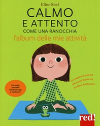 Calmo e attento come una ranocchia. L'album delle mie attività - Librerie.coop Calmo e attento come una ranocchia. L'album delle mie attività - Librerie.coop
