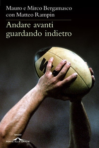 Andare avanti guardando indietro. Filosofia del rugby - Librerie.coop