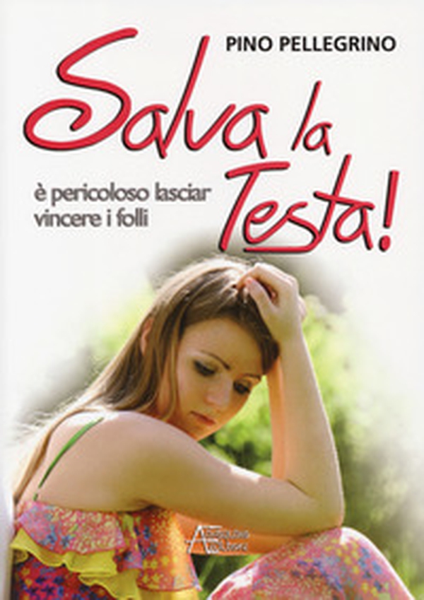 Salva la testa. È pericoloso lasciar vincere i folli - Librerie.coop Salva la testa. È pericoloso lasciar vincere i folli - Librerie.coop