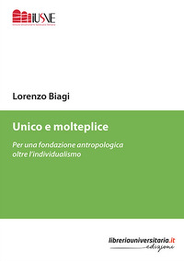 Unico e molteplice. Per una fondazione antropologica oltre l'individualismo - Librerie.coop Unico e molteplice. Per una fondazione antropologica oltre l'individualismo - Librerie.coop