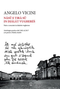 Nâsü e tirà sü in djâlât vugherés. Nato e cresciuto in dialetto vogherese. Antologia poetica dal 1982 al 2017 con poesie e haiku inediti - Librerie.coop Nâsü e tirà sü in djâlât vugherés. Nato e cresciuto in dialetto vogherese. Antologia poetica dal 1982 al 2017 con poesie e haiku inediti - Librerie.coop
