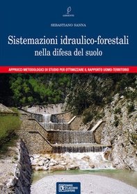 Sistemazioni idraulico-forestali nella difesa del suolo. Approcci metodologici di studio per ottimizzare il rapporto uomo-territorio - Librerie.coop Sistemazioni idraulico-forestali nella difesa del suolo. Approcci metodologici di studio per ottimizzare il rapporto uomo-territorio - Librerie.coop